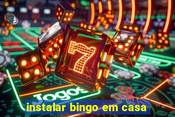 instalar bingo em casa